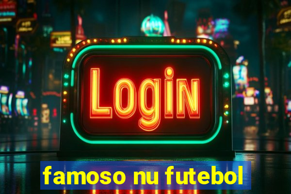 famoso nu futebol